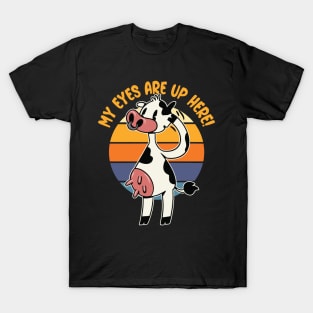 My Eyes are up Here! - Funny Cow Udders Graphic T-Shirt